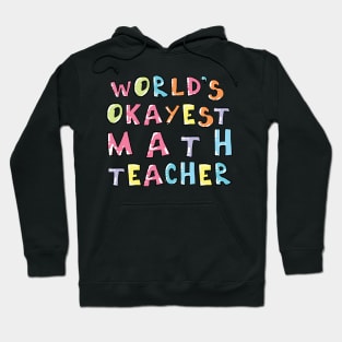 World's Okayest Math Teacher Gift Idea Hoodie